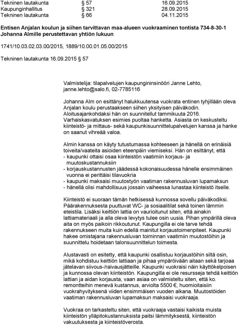 00/2015 Tekninen lautakunta 16.09.2015 57 Valmistelija: tilapalvelujen kaupungininsinööri Janne Lehto, janne.lehto@salo.