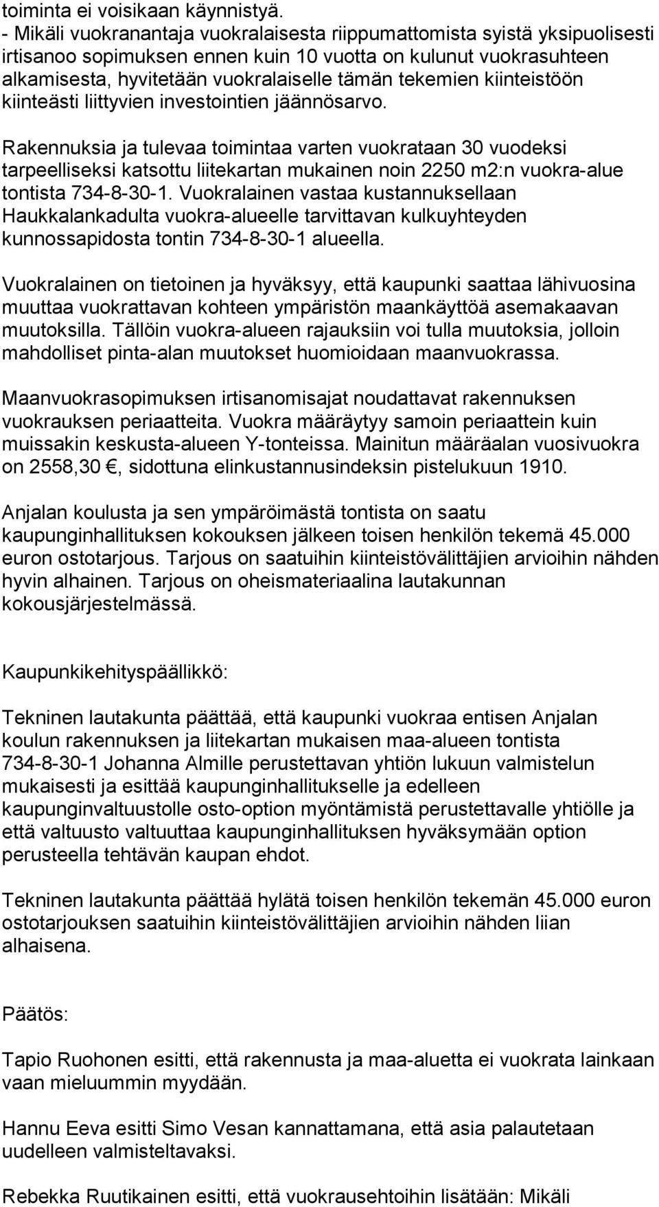 kiinteistöön kiinteästi liittyvien investointien jäännösarvo.