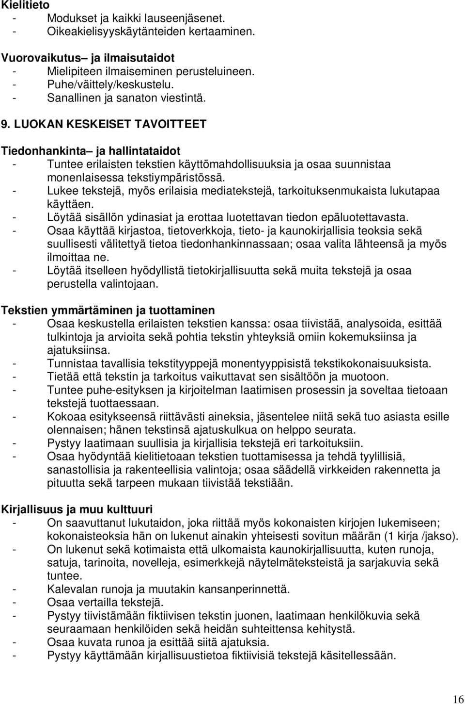 LUOKAN KESKEISET TAVOITTEET Tiedonhankinta ja hallintataidot - Tuntee erilaisten tekstien käyttömahdollisuuksia ja osaa suunnistaa monenlaisessa tekstiympäristössä.