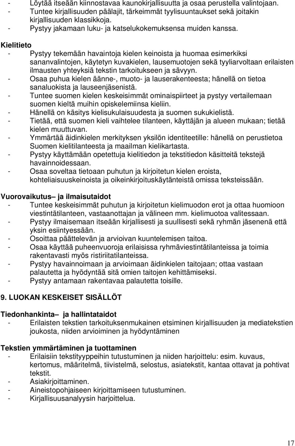 Kielitieto - Pystyy tekemään havaintoja kielen keinoista ja huomaa esimerkiksi sananvalintojen, käytetyn kuvakielen, lausemuotojen sekä tyyliarvoltaan erilaisten ilmausten yhteyksiä tekstin