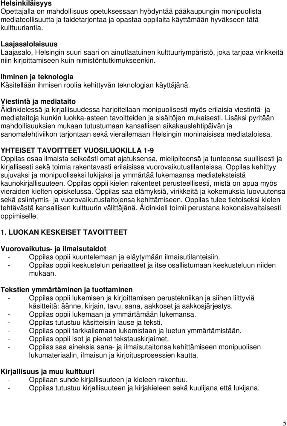 Ihminen ja teknologia Käsitellään ihmisen roolia kehittyvän teknologian käyttäjänä.