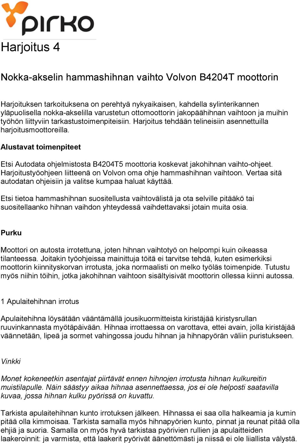 Alustavat toimenpiteet Etsi Autodata ohjelmistosta B4204T5 moottoria koskevat jakohihnan vaihto-ohjeet. Harjoitustyöohjeen liitteenä on Volvon oma ohje hammashihnan vaihtoon.