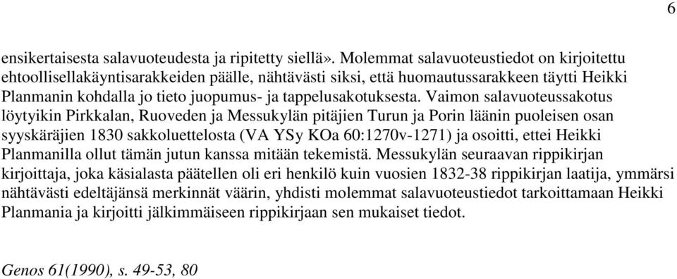 Vaimon salavuoteussakotus löytyikin Pirkkalan, Ruoveden ja Messukylän pitäjien Turun ja Porin läänin puoleisen osan syyskäräjien 1830 sakkoluettelosta (VA YSy KOa 60:1270v-1271) ja osoitti, ettei