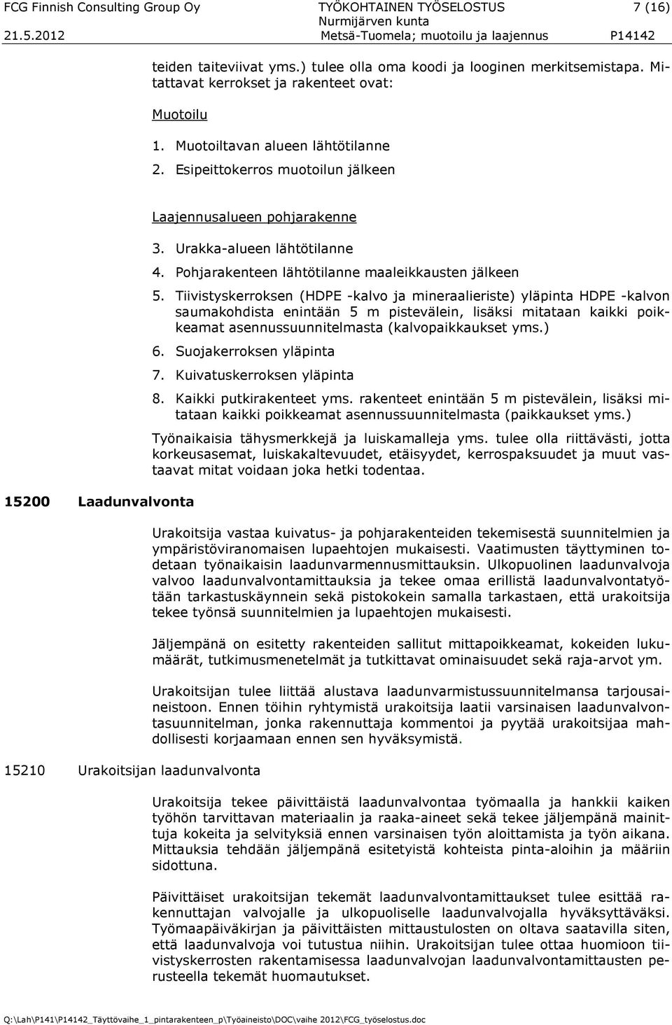 Pohjarakenteen lähtötilanne maaleikkausten jälkeen 5.