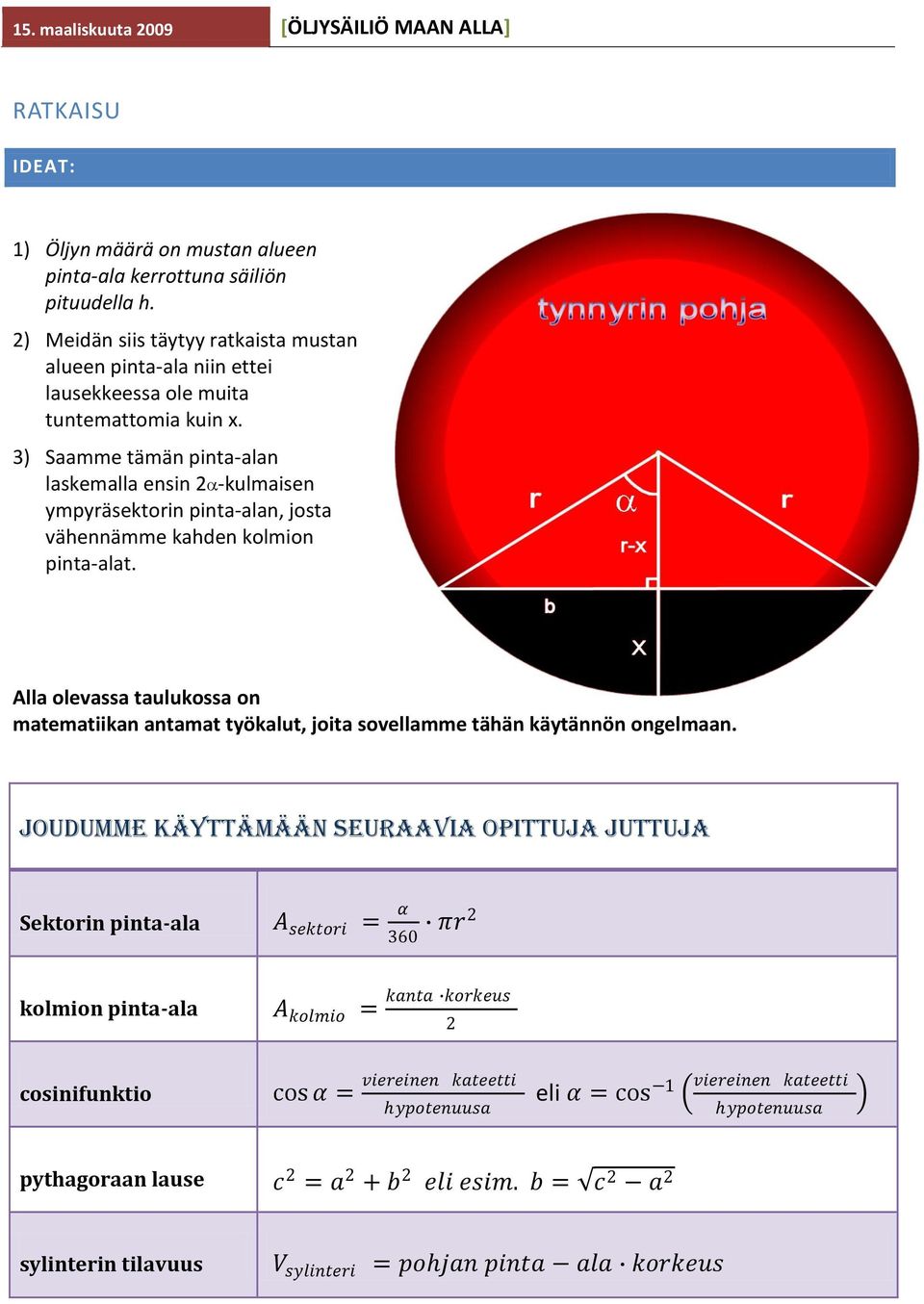 3) Saamme tämän pinta-alan laskemalla ensin -kulmaisen ympyäsektoin pinta-alan, josta vähennämme kahden kolmion pinta-alat.