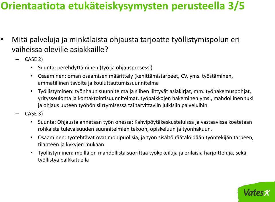 työstäminen, ammatillinen tavoite ja kouluttautumissuunnitelma Työllistyminen: työnhaun suunnitelma ja siihen liittyvät asiakirjat, mm.