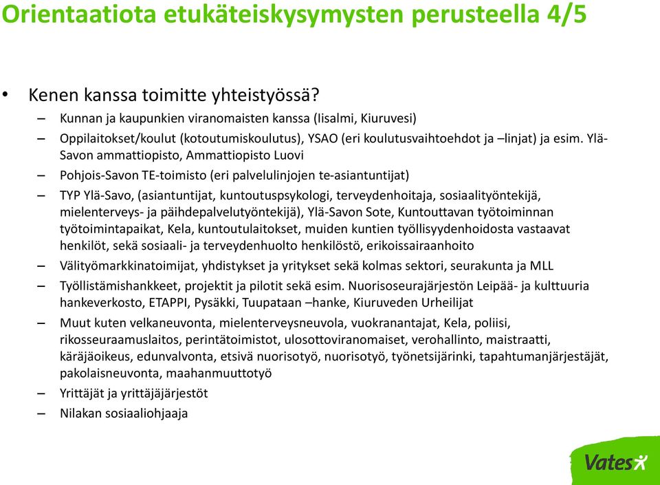 Ylä- Savon ammattiopisto, Ammattiopisto Luovi Pohjois-Savon TE-toimisto (eri palvelulinjojen te-asiantuntijat) TYP Ylä-Savo, (asiantuntijat, kuntoutuspsykologi, terveydenhoitaja, sosiaalityöntekijä,