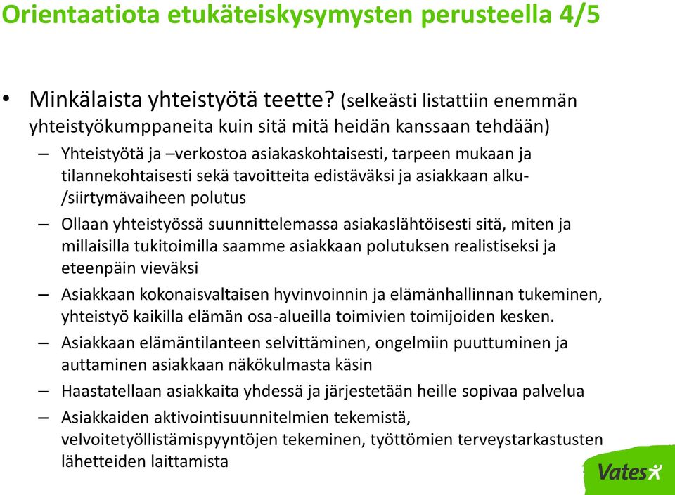 edistäväksi ja asiakkaan alku- /siirtymävaiheen polutus Ollaan yhteistyössä suunnittelemassa asiakaslähtöisesti sitä, miten ja millaisilla tukitoimilla saamme asiakkaan polutuksen realistiseksi ja