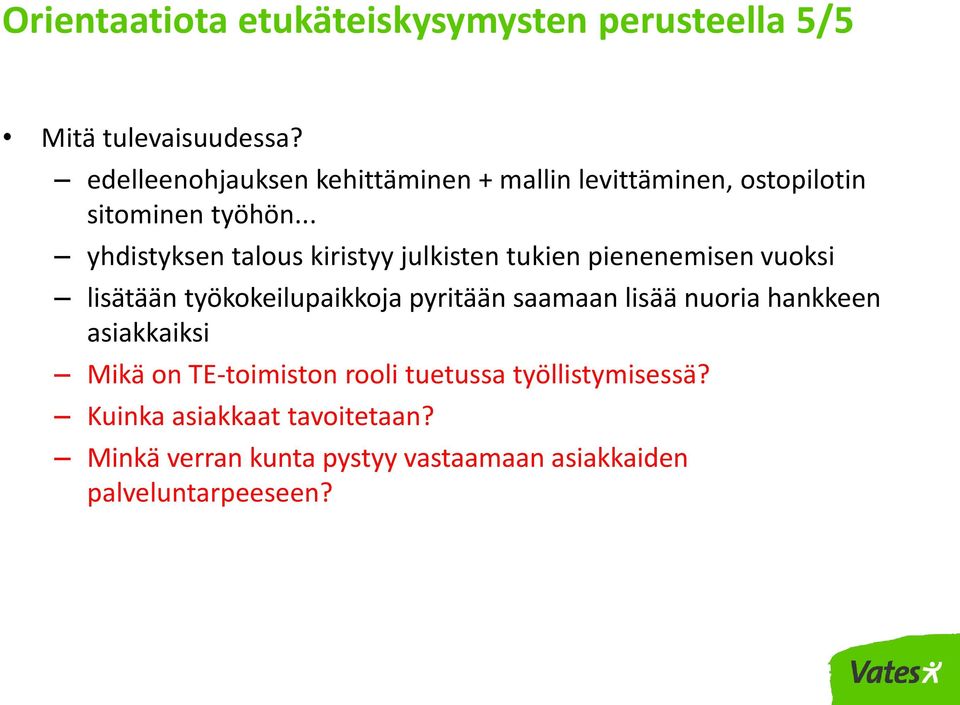 .. yhdistyksen talous kiristyy julkisten tukien pienenemisen vuoksi lisätään työkokeilupaikkoja pyritään saamaan