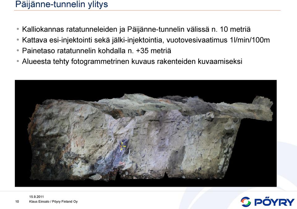 10 metriä Kattava esi-injektointi sekä jälki-injektointia,