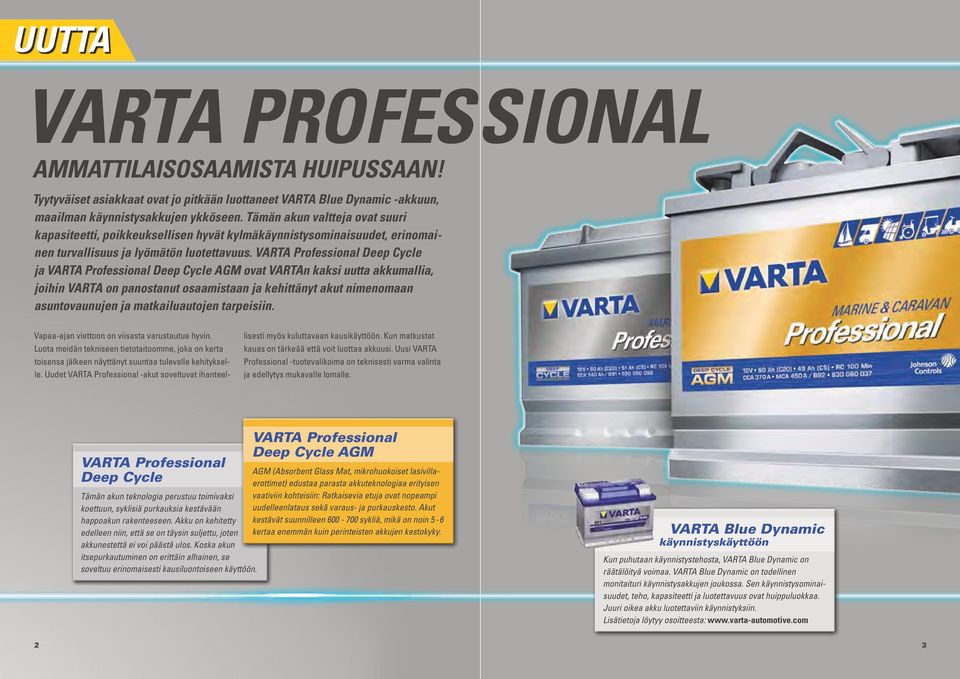 VARTA Professional Deep Cycle ja VARTA Professional Deep Cycle AGm ovat VARTAn kaksi uutta akkumallia, joihin VARTA on panostanut osaamistaan ja kehittänyt akut nimenomaan asuntovaunujen ja