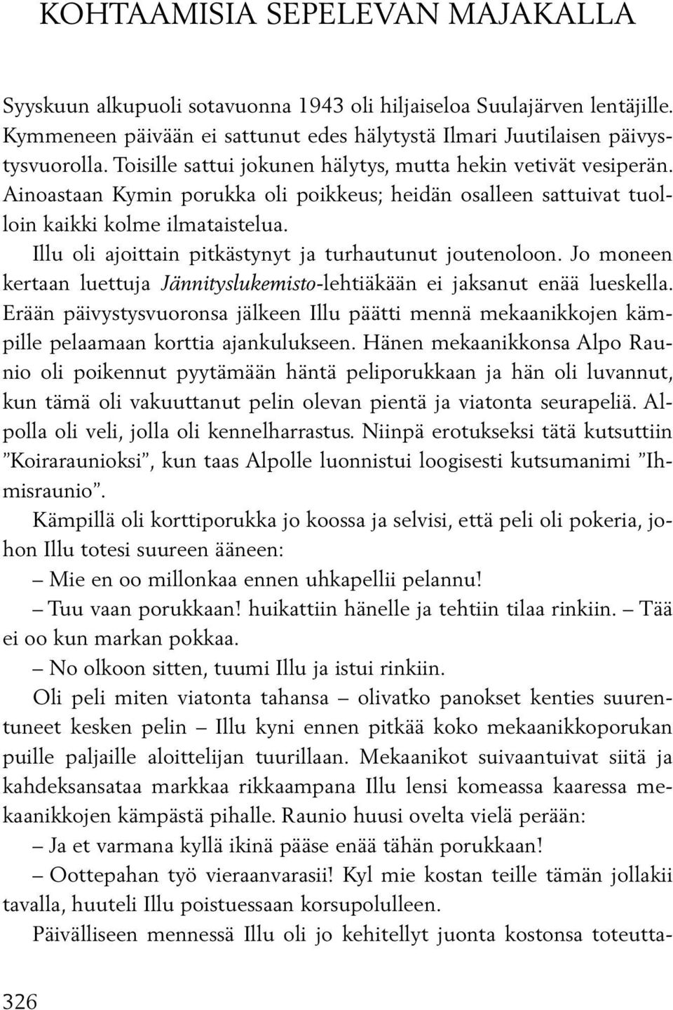 Illu oli ajoittain pitkästynyt ja turhautunut joutenoloon. Jo moneen kertaan luettuja Jännityslukemisto-lehtiäkään ei jaksanut enää lueskella.