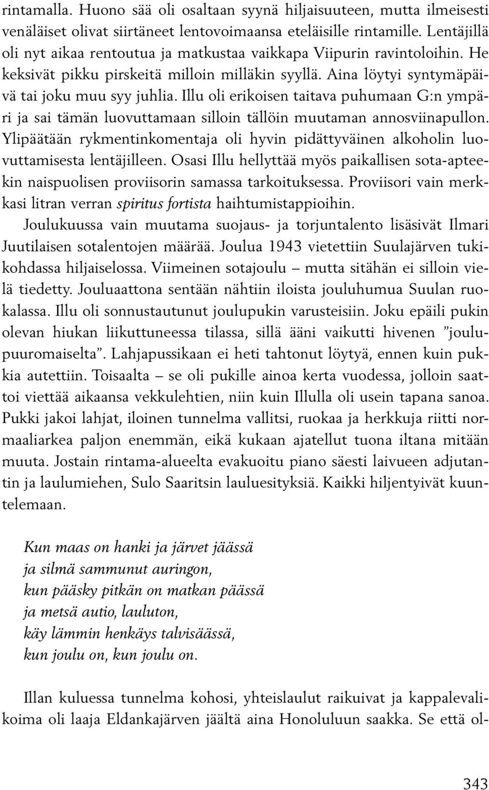 Illu oli erikoisen taitava puhumaan G:n ympäri ja sai tämän luovuttamaan silloin tällöin muutaman annosviinapullon.