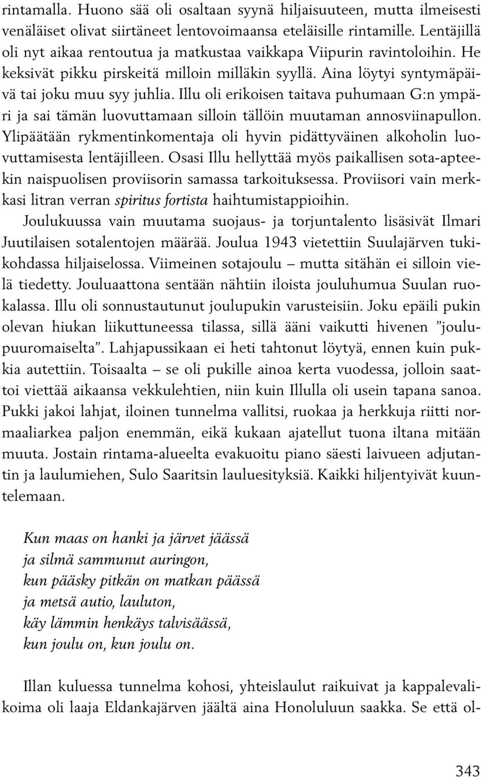 Illu oli erikoisen taitava puhumaan G:n ympäri ja sai tämän luovuttamaan silloin tällöin muutaman annosviinapullon.