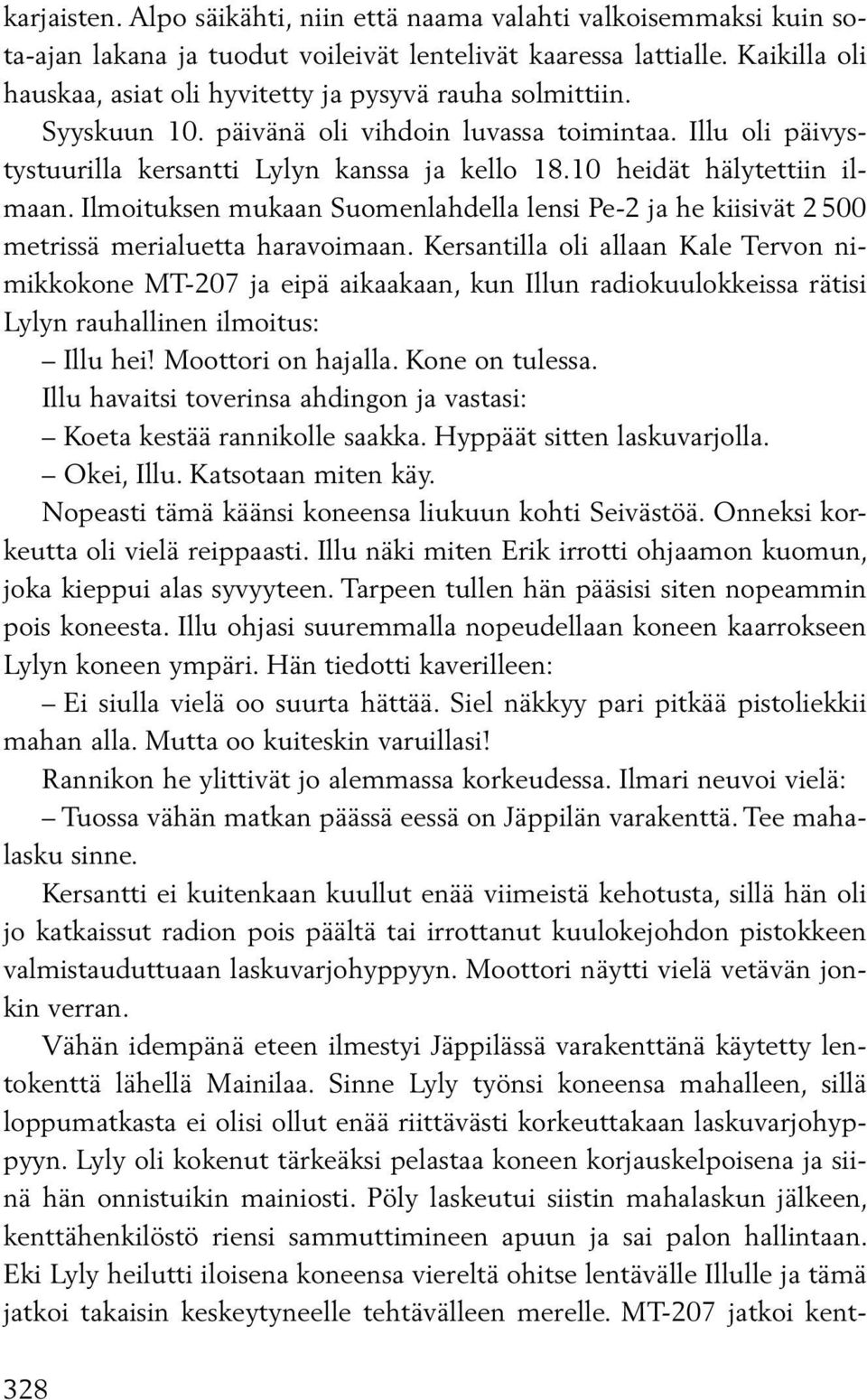 10 heidät hälytettiin ilmaan. Ilmoituksen mukaan Suomenlahdella lensi Pe-2 ja he kiisivät 2 500 metrissä merialuetta haravoimaan.