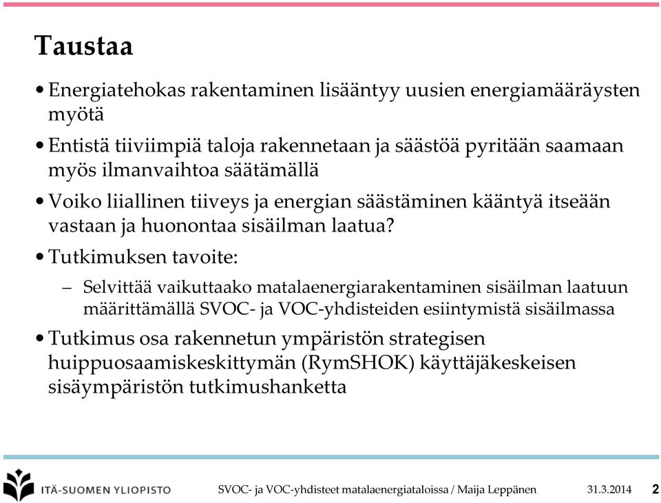 Tutkimuksen tavoite: Selvittää vaikuttaako matalaenergiarakentaminen sisäilman laatuun määrittämällä SVOC- ja VOC-yhdisteiden esiintymistä sisäilmassa