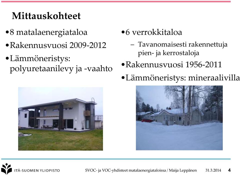 rakennettuja pien- ja kerrostaloja Rakennusvuosi 1956-2011 Lämmöneristys: