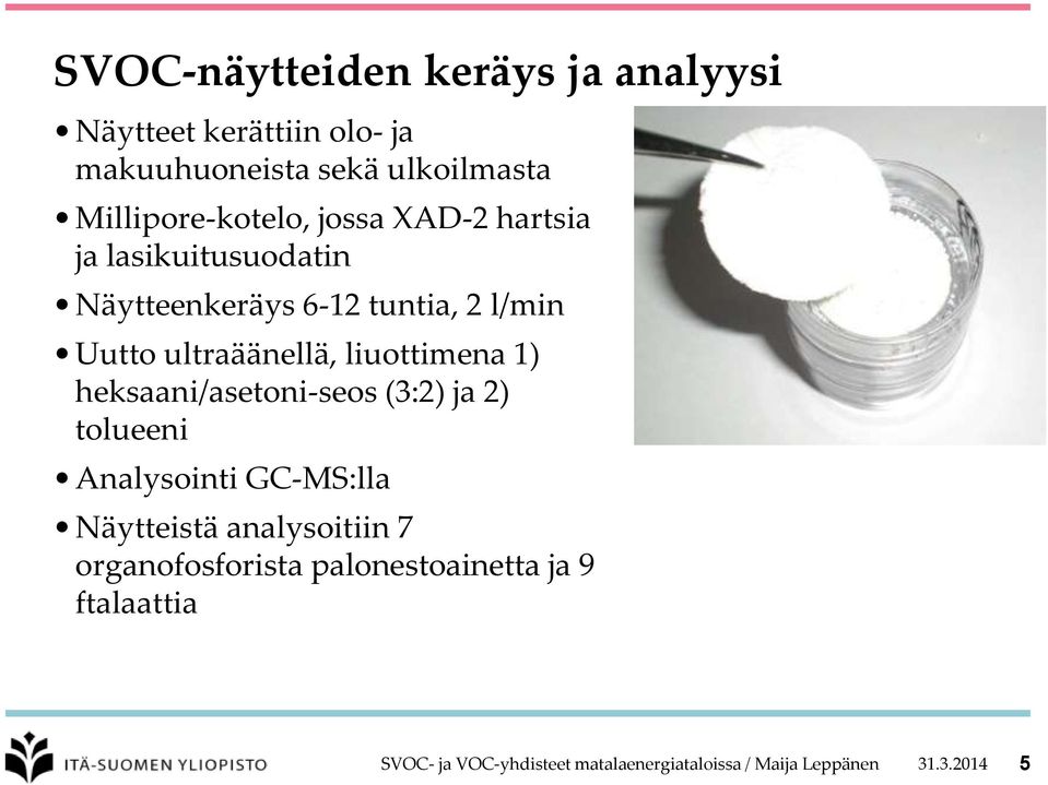 ultraäänellä, liuottimena 1) heksaani/asetoni-seos (3:2) ja 2) tolueeni Analysointi GC-MS:lla Näytteistä