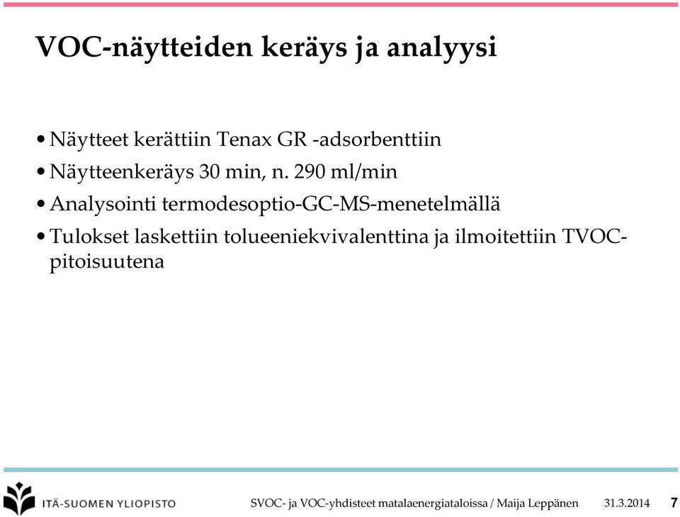 290 ml/min Analysointi termodesoptio-gc-ms-menetelmällä Tulokset laskettiin