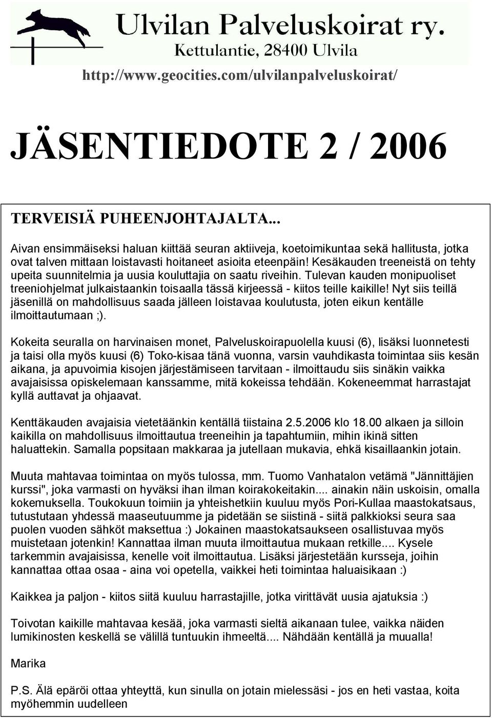 Kesäkauden treeneistä on tehty upeita suunnitelmia ja uusia kouluttajia on saatu riveihin. Tulevan kauden monipuoliset treeniohjelmat julkaistaankin toisaalla tässä kirjeessä - kiitos teille kaikille!