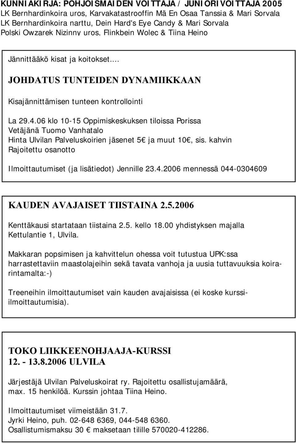 06 klo 10-15 Oppimiskeskuksen tiloissa Porissa Vetäjänä Tuomo Vanhatalo Hinta Ulvilan Palveluskoirien jäsenet 5 ja muut 10, sis.