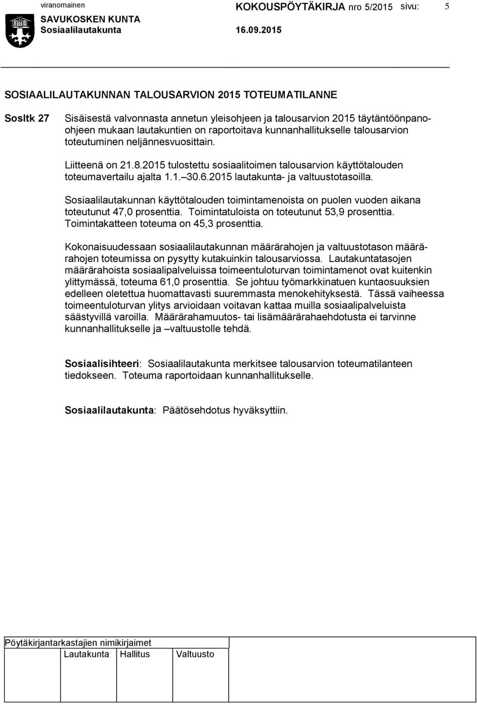 2015 lautakunta- ja valtuustotasoilla. Sosiaalilautakunnan käyttötalouden toimintamenoista on puolen vuoden aikana toteutunut 47,0 prosenttia. Toimintatuloista on toteutunut 53,9 prosenttia.