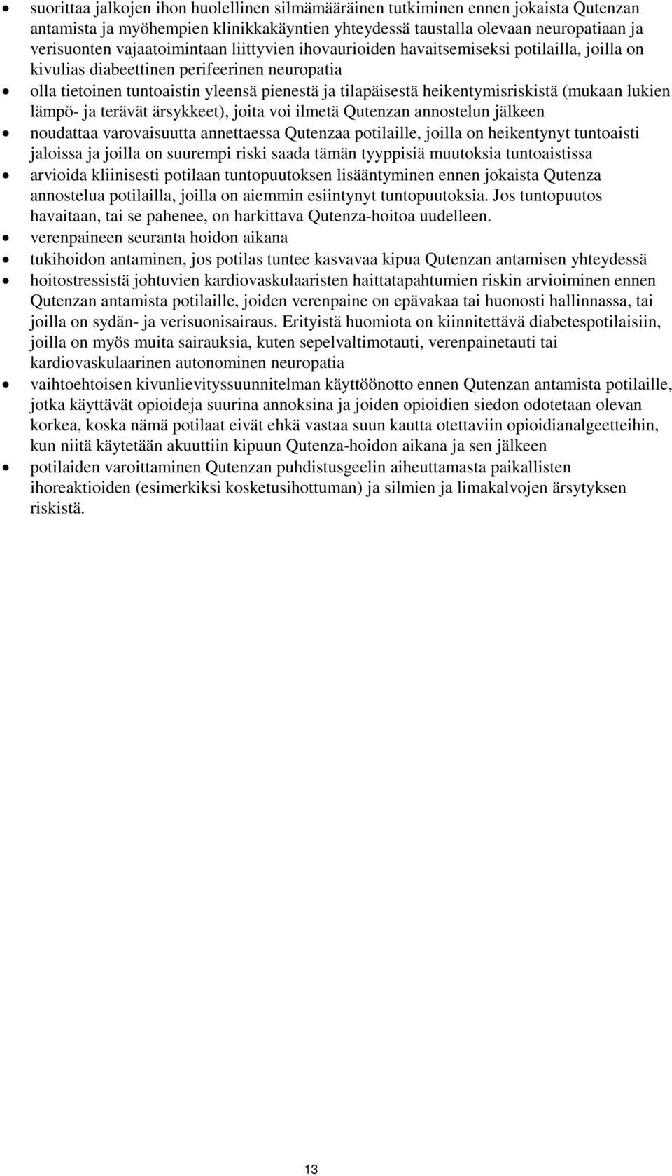 lukien lämpö- ja terävät ärsykkeet), joita voi ilmetä Qutenzan annostelun jälkeen noudattaa varovaisuutta annettaessa Qutenzaa potilaille, joilla on heikentynyt tuntoaisti jaloissa ja joilla on