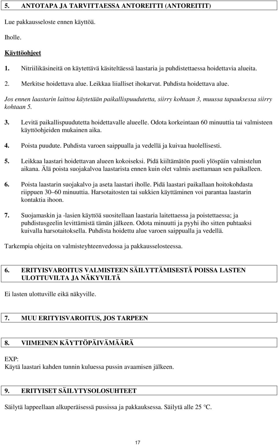 Jos ennen laastarin laittoa käytetään paikallispuudutetta, siirry kohtaan 3, muussa tapauksessa siirry kohtaan 5. 3. Levitä paikallispuudutetta hoidettavalle alueelle.