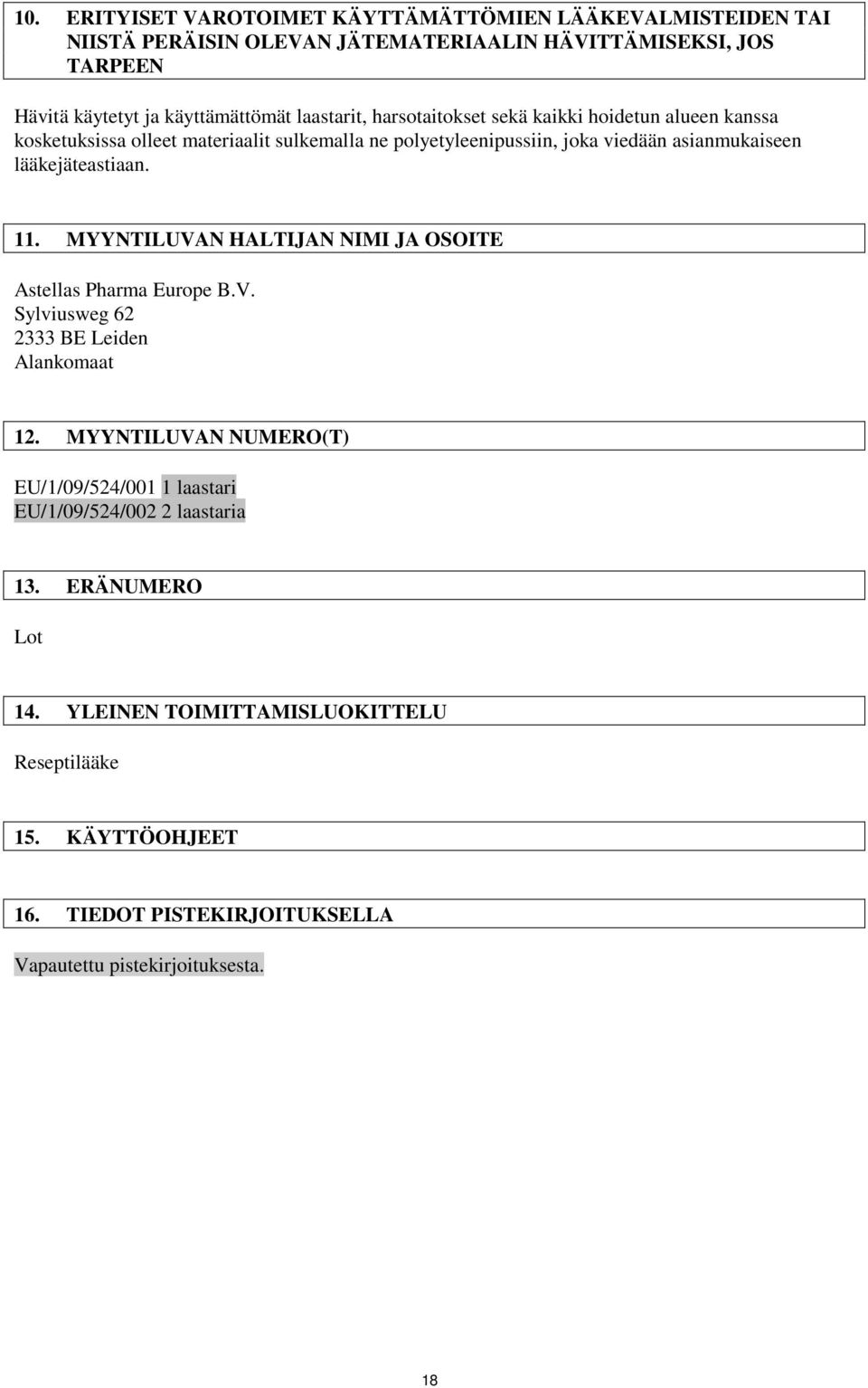 lääkejäteastiaan. 11. MYYNTILUVAN HALTIJAN NIMI JA OSOITE Astellas Pharma Europe B.V. Sylviusweg 62 2333 BE Leiden Alankomaat 12.