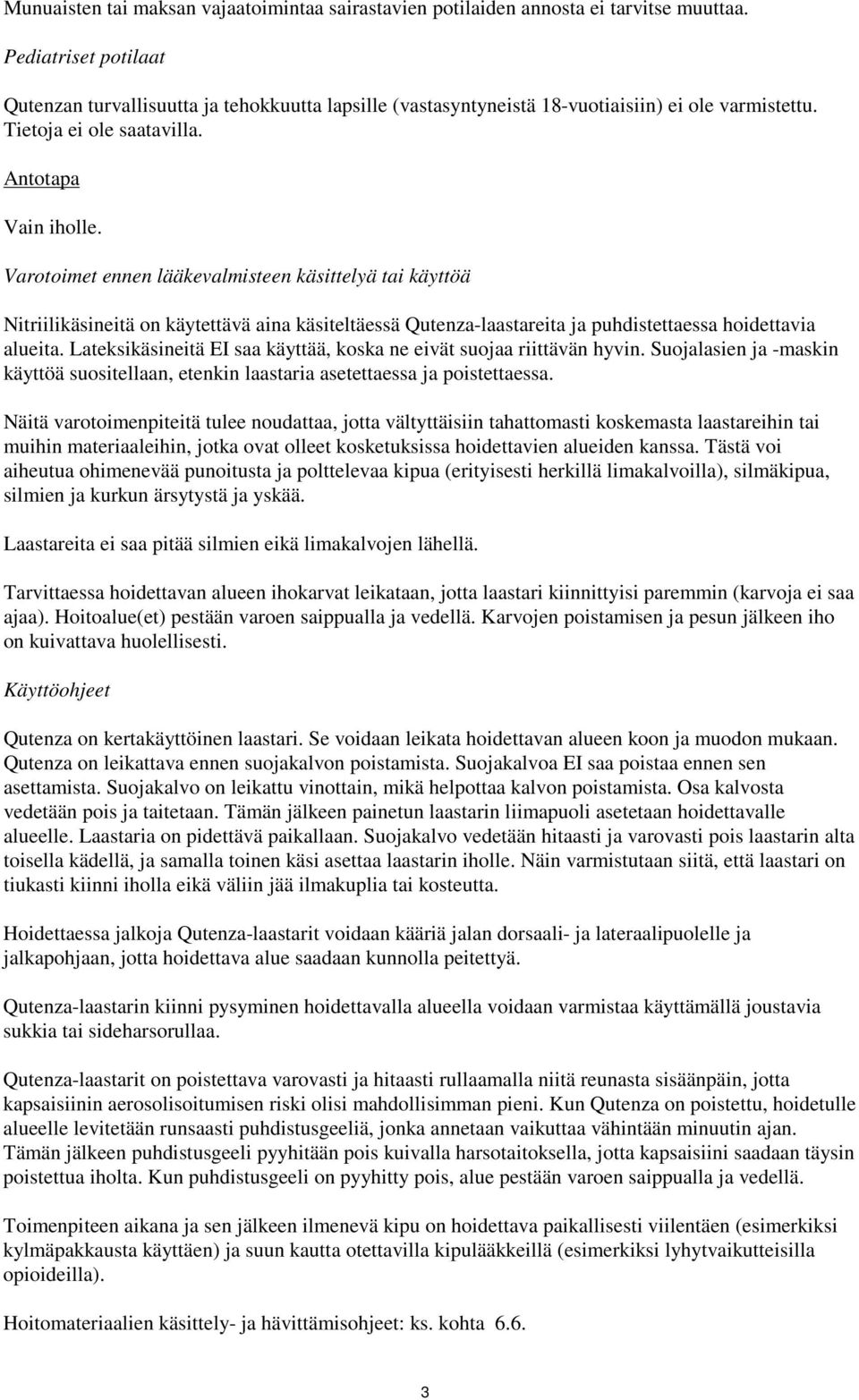 Varotoimet ennen lääkevalmisteen käsittelyä tai käyttöä Nitriilikäsineitä on käytettävä aina käsiteltäessä Qutenza-laastareita ja puhdistettaessa hoidettavia alueita.