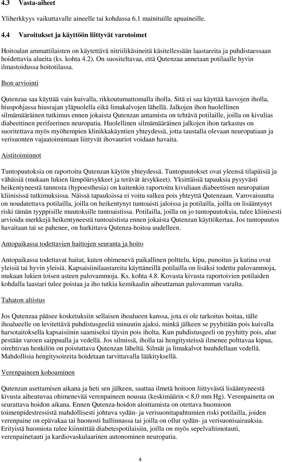 On suositeltavaa, että Qutenzaa annetaan potilaalle hyvin ilmastoidussa hoitotilassa. Ihon arviointi Qutenzaa saa käyttää vain kuivalla, rikkoutumattomalla iholla.