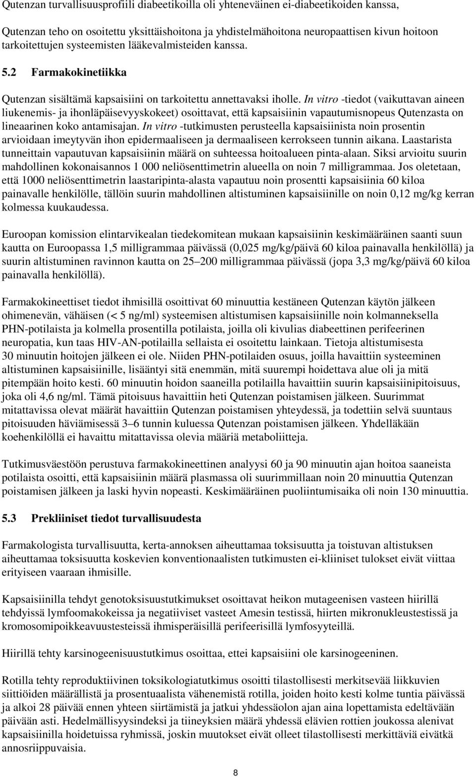In vitro -tiedot (vaikuttavan aineen liukenemis- ja ihonläpäisevyyskokeet) osoittavat, että kapsaisiinin vapautumisnopeus Qutenzasta on lineaarinen koko antamisajan.