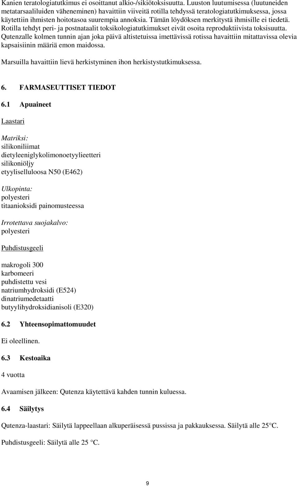 Tämän löydöksen merkitystä ihmisille ei tiedetä. Rotilla tehdyt peri- ja postnataalit toksikologiatutkimukset eivät osoita reproduktiivista toksisuutta.