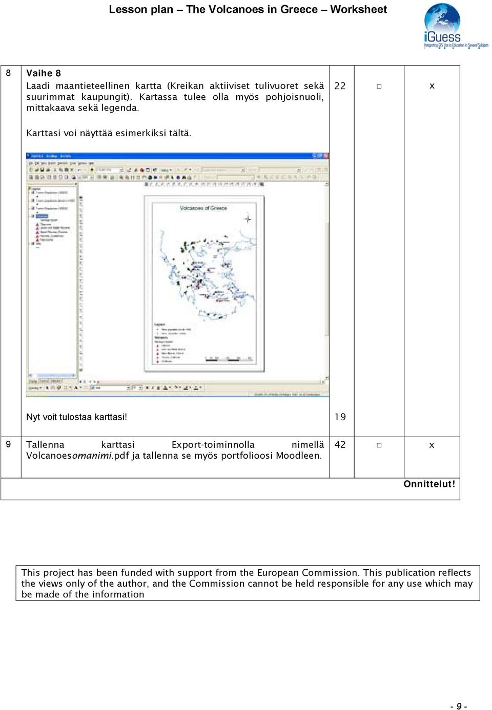 9 9 Tallenna karttasi Eport-toiminnolla nimellä Volcanoesomanimi.pdf ja tallenna se myös portfolioosi Moodleen. 42 Onnittelut!