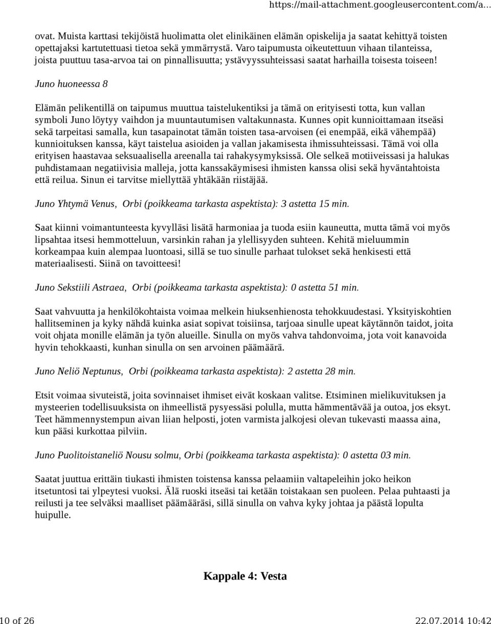 Juno huoneessa 8 Elämän pelikentillä on taipumus muuttua taistelukentiksi ja tämä on erityisesti totta, kun vallan symboli Juno löytyy vaihdon ja muuntautumisen valtakunnasta.