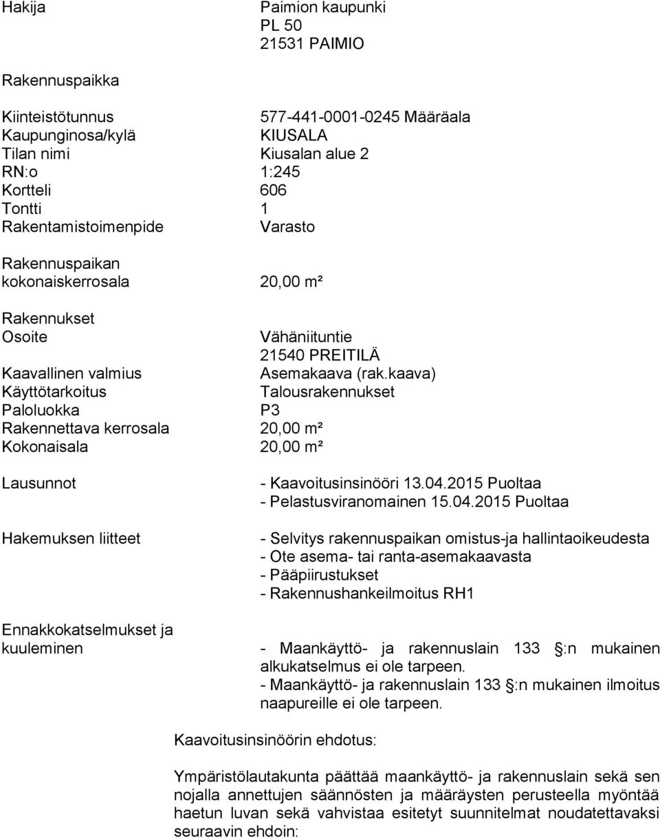 21540 PREITILÄ Asemakaava (rak.kaava) Talousrakennukset P3 Lausunnot Hakemuksen liitteet Ennakkokatselmukset ja kuuleminen - Kaavoitusinsinööri 13.04.