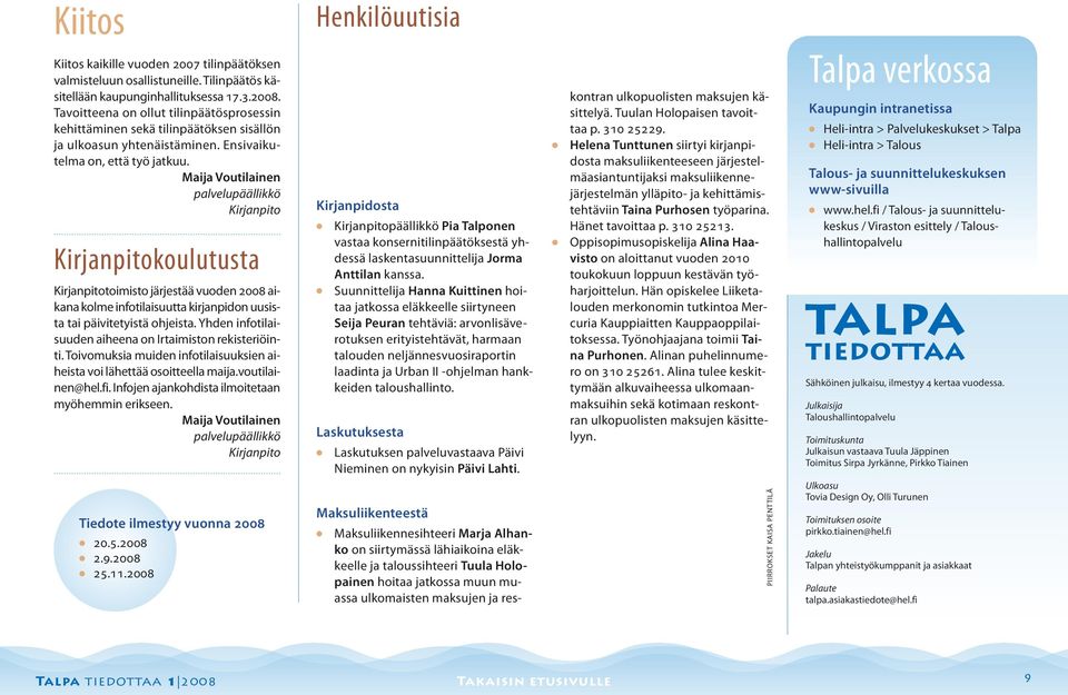 Maija Voutiainen paveupääikkö Kirjanpito Kirjanpitokouutusta Kirjanpitotoimisto järjestää vuoden 2008 aikana kome infotiaisuutta kirjanpidon uusista tai päivitetyistä ohjeista.