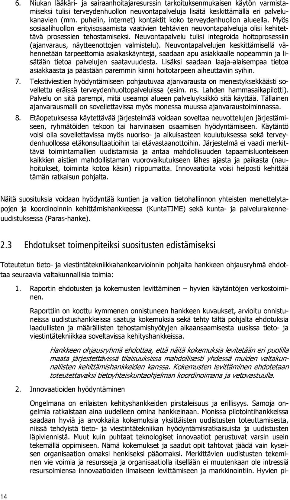 Neuvontapalvelu tulisi integroida hoitoprosessiin (ajanvaraus, näytteenottojen valmistelu).