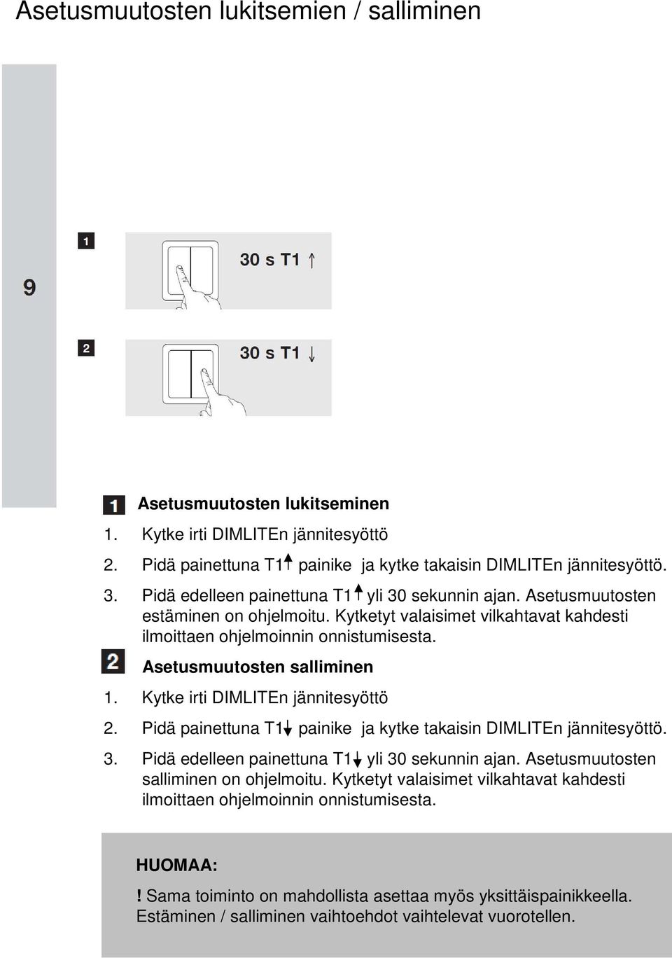 Asetusmuutosten salliminen 1. Kytke irti DIMLITEn jännitesyöttö 2. Pidä painettuna T1 painike ja kytke takaisin DIMLITEn jännitesyöttö. 3. Pidä edelleen painettuna T1 yli 30 sekunnin ajan.