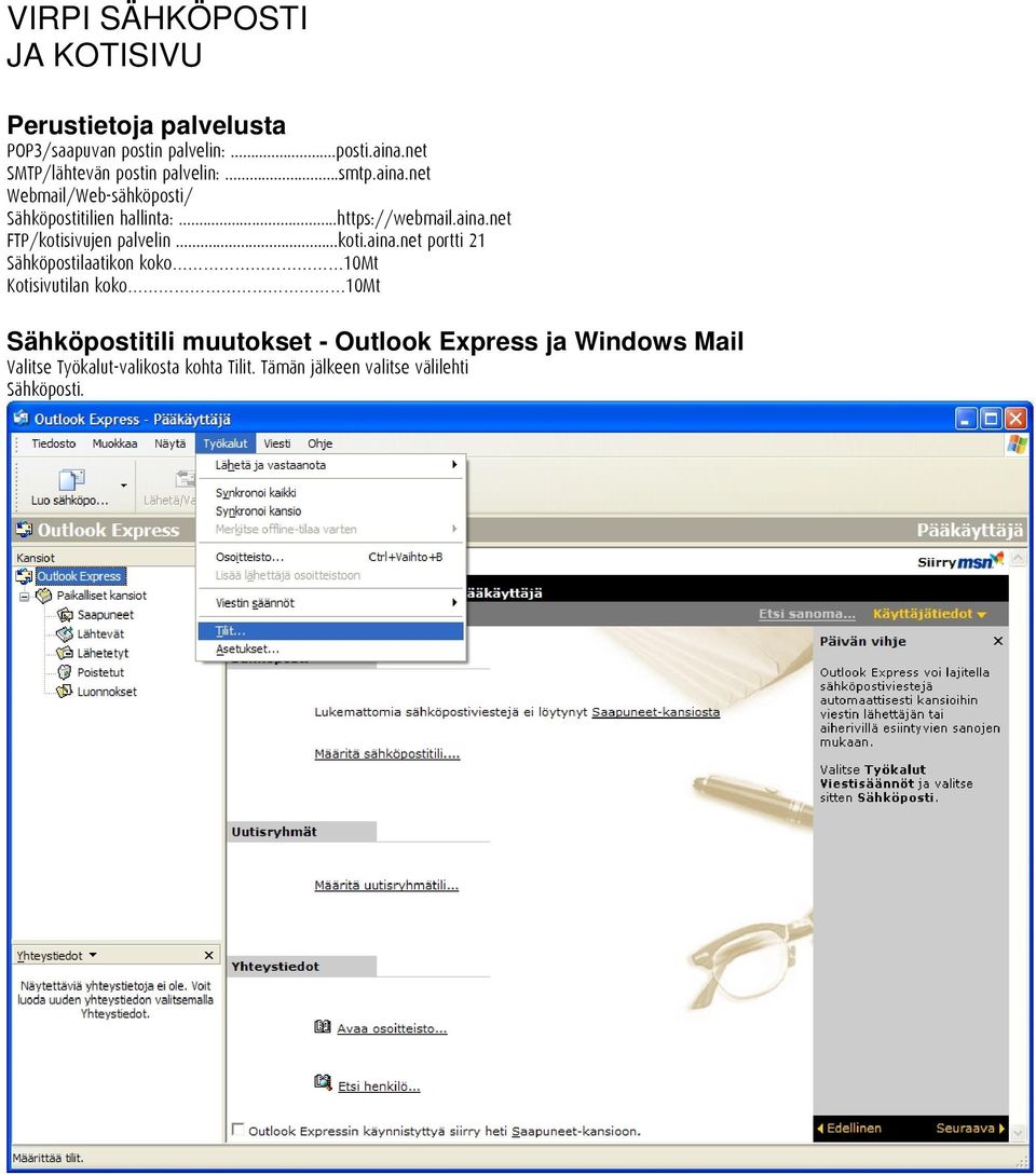 aina.net FTP/kotisivujen palvelin...koti.aina.net portti 21 Sähköpostilaatikon koko 10Mt Kotisivutilan koko 10Mt