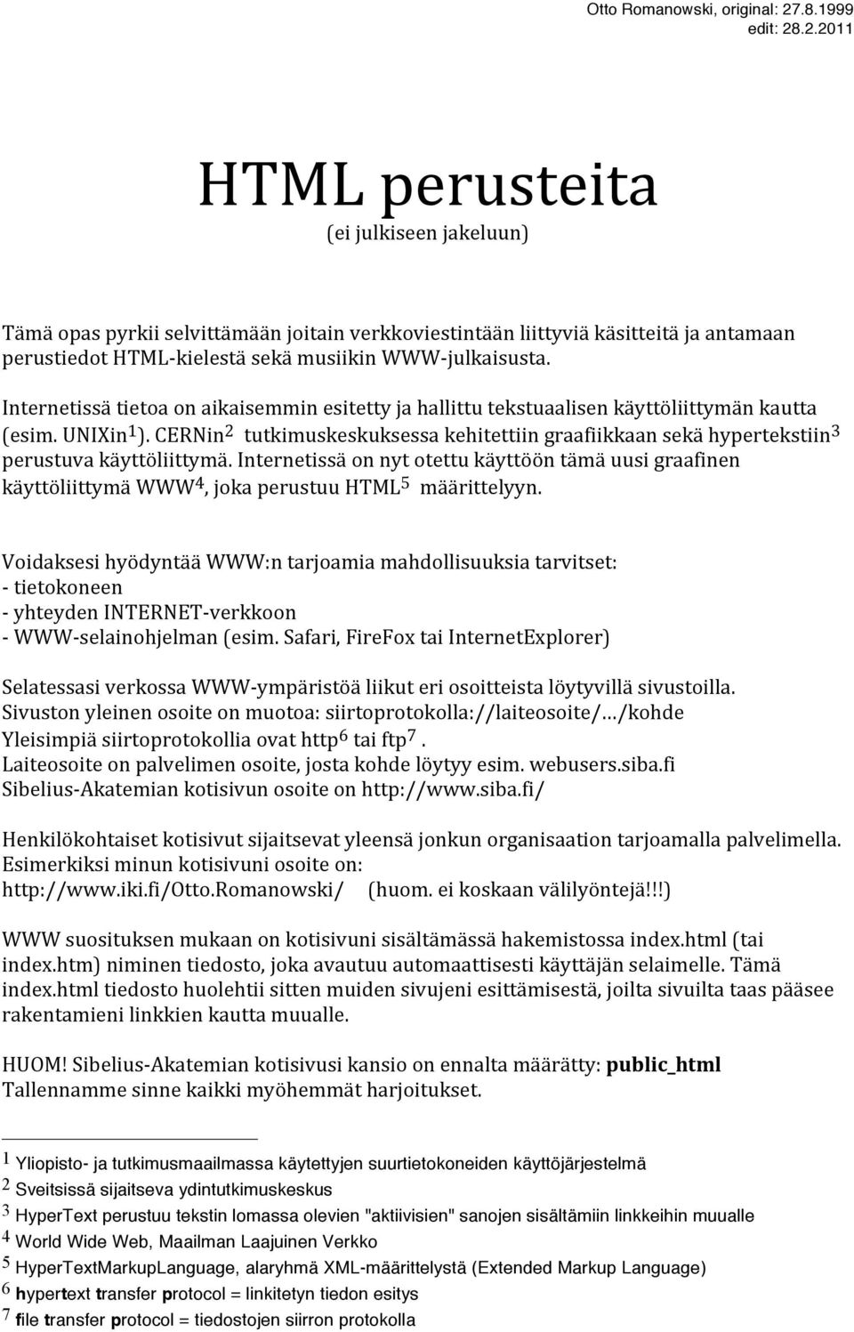 CERNin 2 tutkimuskeskuksessa kehitettiin graafiikkaan sekä hypertekstiin 3 perustuva käyttöliittymä.