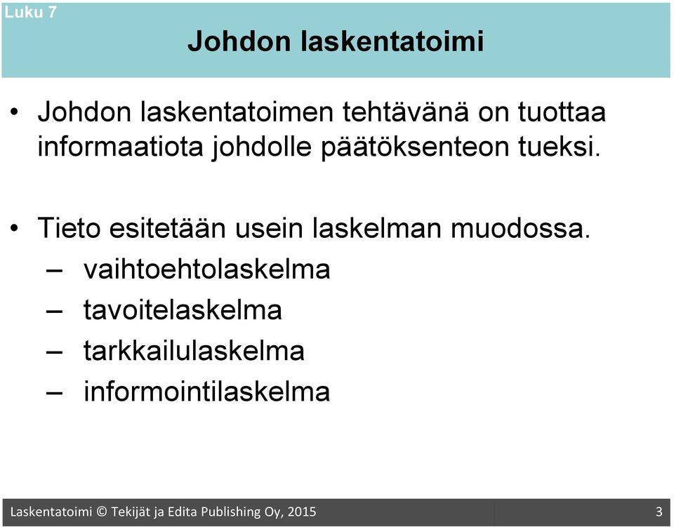 Tieto esitetään usein laskelman muodossa.