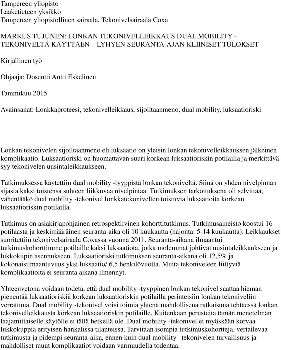 sijoiltaanmeno eli luksaatio on yleisin lonkan tekonivelleikkauksen jälkeinen komplikaatio.