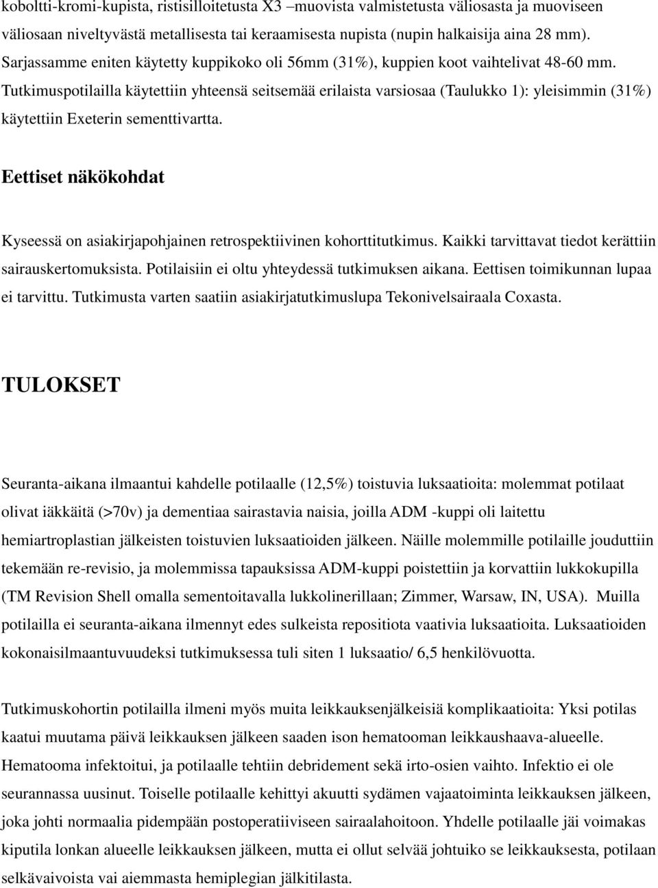 Tutkimuspotilailla käytettiin yhteensä seitsemää erilaista varsiosaa (Taulukko 1): yleisimmin (31%) käytettiin Exeterin sementtivartta.