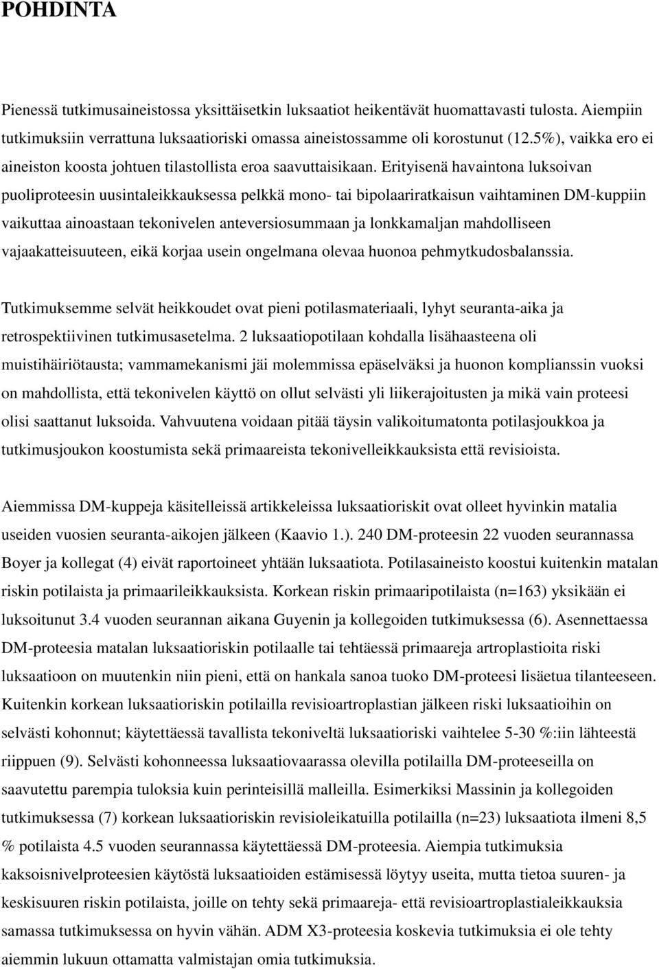 Erityisenä havaintona luksoivan puoliproteesin uusintaleikkauksessa pelkkä mono- tai bipolaariratkaisun vaihtaminen DM-kuppiin vaikuttaa ainoastaan tekonivelen anteversiosummaan ja lonkkamaljan