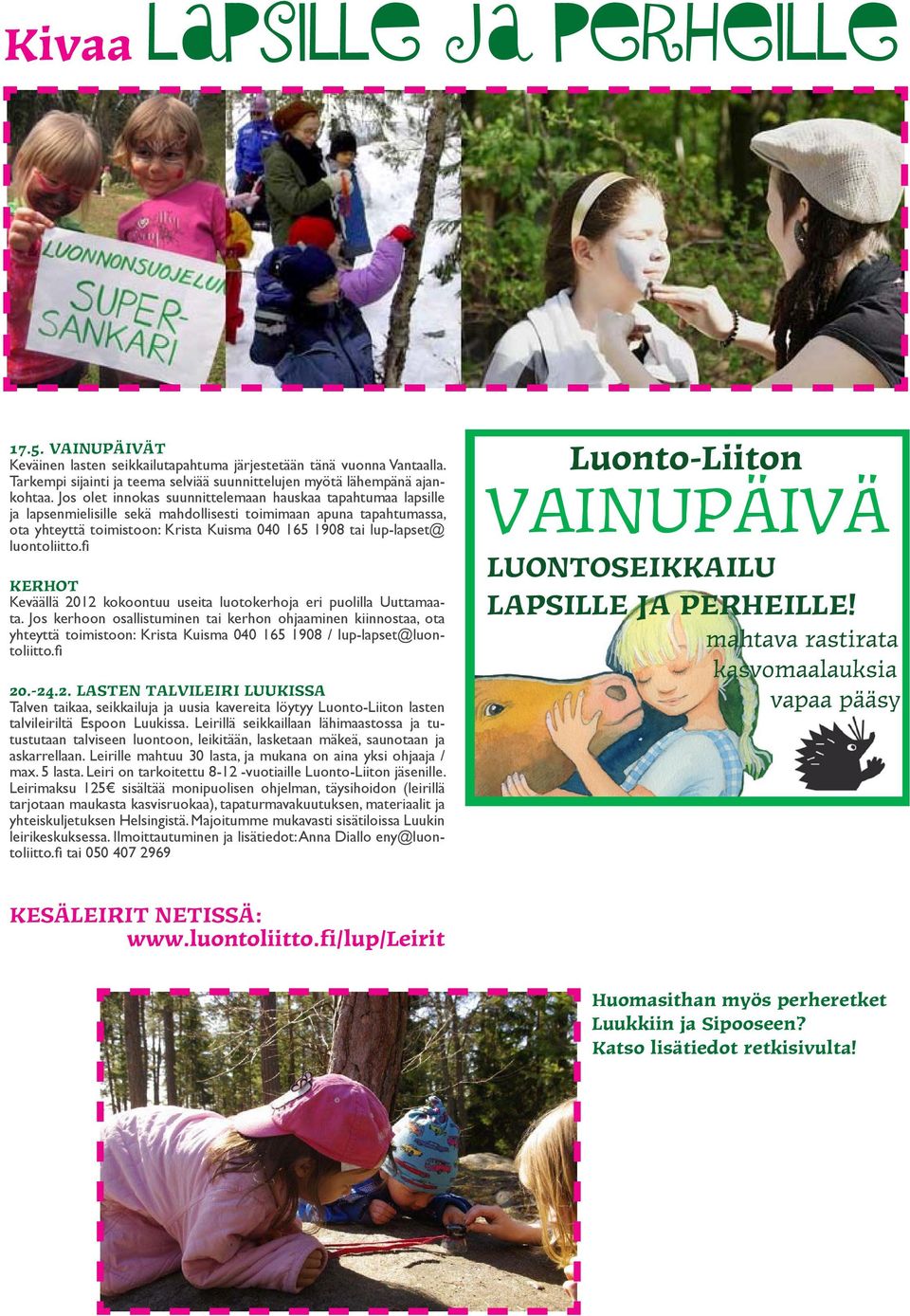 luontoliitto.fi KERHOT Keväällä 2012 kokoontuu useita luotokerhoja eri puolilla Uuttamaata.