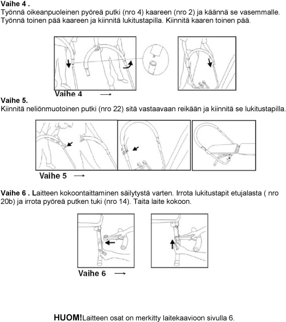 Kiinnitä neliönmuotoinen putki (nro 22) sitä vastaavaan reikään ja kiinnitä se lukitustapilla. Vaihe 6.