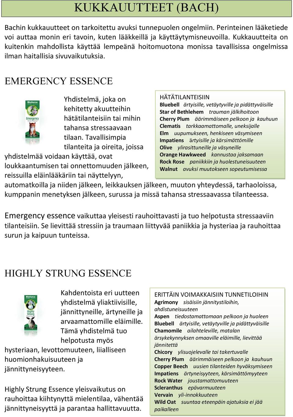 EMERGENCY ESSENCE Yhdistelmä, joka on kehitetty akuutteihin hätätilanteisiin tai mihin tahansa stressaavaan tilaan.