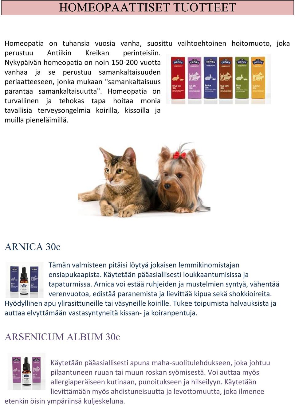 Homeopatia on turvallinen ja tehokas tapa hoitaa monia tavallisia terveysongelmia koirilla, kissoilla ja muilla pieneläimillä.