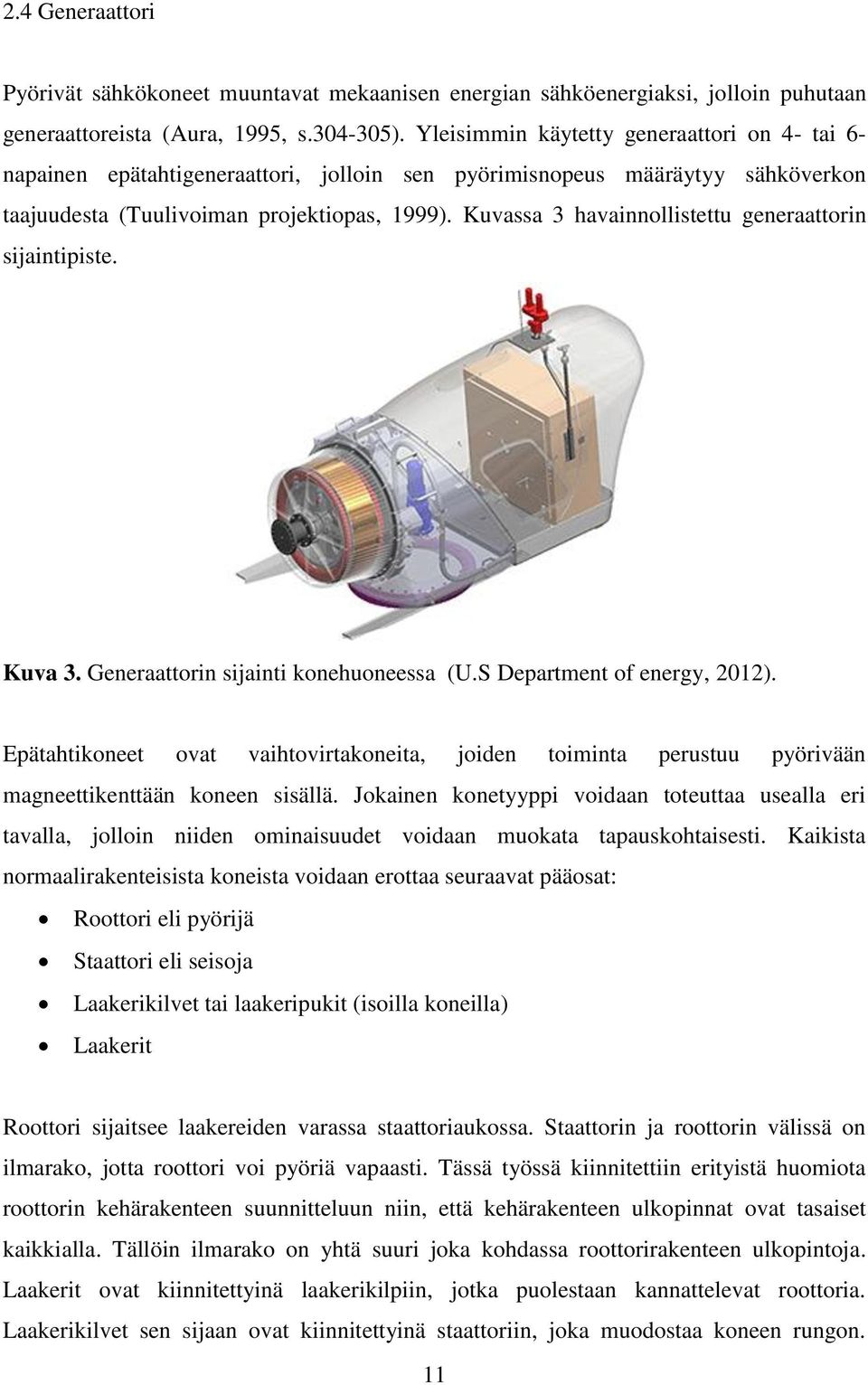 Kuvassa 3 havainnollistettu generaattorin sijaintipiste. Kuva 3. Generaattorin sijainti konehuoneessa (U.S Department of energy, 2012).
